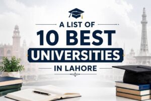 A list of 10 Best Universities in Lahore: Student's Guide