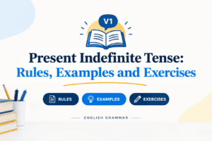 Present Indefinite Tense: Rules, Examples and Exercises