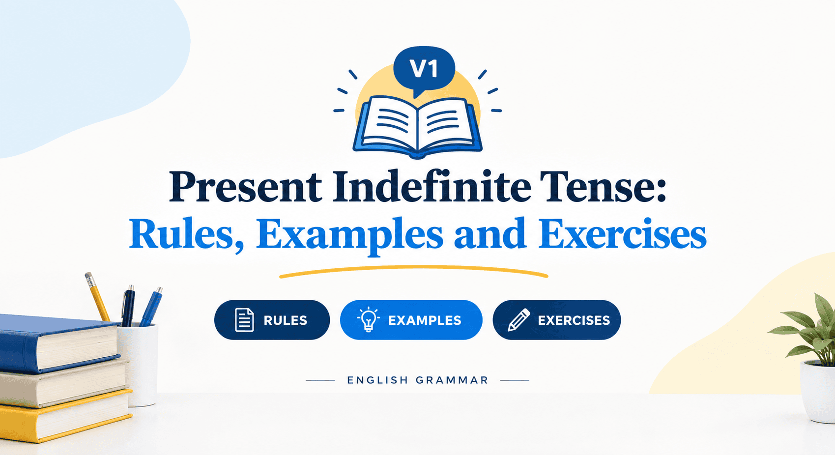 Present Indefinite Tense: Rules, Examples and Exercises